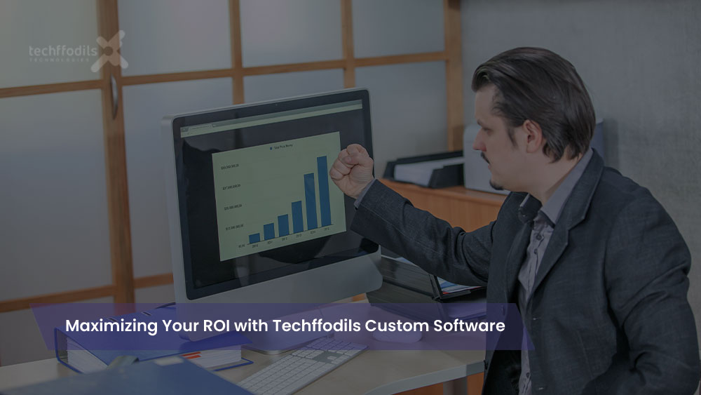 Maximizing Your ROI with Techffodils Custom Software